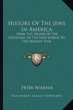 History Of The Jews In America: From The Period Of The Discovery Of The New World To The Present Time