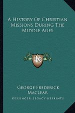 A History Of Christian Missions During The Middle Ages