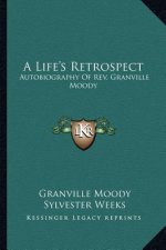 A Life's Retrospect: Autobiography of REV. Granville Moody