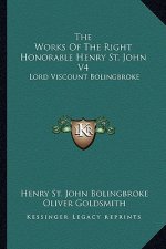 The Works of the Right Honorable Henry St. John V4: Lord Viscount Bolingbroke