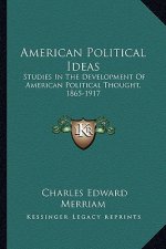 American Political Ideas: Studies in the Development of American Political Thought, 1865-1917