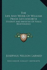 The Life and Work of William Pryor Letchworth: Student and Minister of Public Benevolence