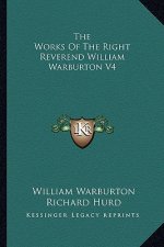 The Works of the Right Reverend William Warburton V4
