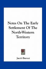 Notes On The Early Settlement Of The North-Western Territory