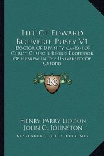 Life of Edward Bouverie Pusey V1: Doctor of Divinity, Canon of Christ Church, Regius Professor of Hebrew in the University of Oxford