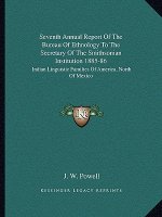 Seventh Annual Report of the Bureau of Ethnology to the Secretary of the Smithsonian Institution 1885-86: Indian Linguistic Families of America, North