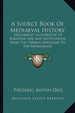 A Source Book of Mediaeval History: Documents Illustrative of European Life and Institutions from the German Invasions to the Renaissance