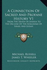 A Connection Of Sacred And Profane History V1: From The Death Of Joshua To The Decline Of The Kingdoms Of Israel And Judah