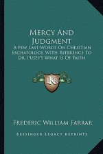 Mercy and Judgment: A Few Last Words on Christian Eschatology, with Reference to Dr. Pusey's What Is of Faith