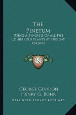 The Pinetum: Being a Synopsis of All the Coniferous Plants at Present Known