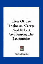 Lives of the Engineers: George and Robert Stephenson; The Locomotive