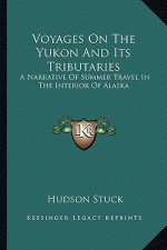 Voyages on the Yukon and Its Tributaries: A Narrative of Summer Travel in the Interior of Alaska