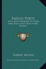 Paisley Poets: With Brief Memoirs of Them and Selections from Their Poetry