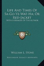 Life and Times of Sa-Go-Ye-Wat-Ha; Or Red-Jacket: With a Memoir of the Author