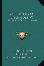 Curiosities of Literature V1: The Works of Isaac Disraeli
