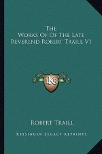 The Works of of the Late Reverend Robert Traill V1