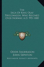 The Saga Of King Olaf Tryggwason, Who Reigned Over Norway, A.D. 995-1000