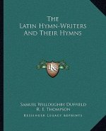 The Latin Hymn-Writers and Their Hymns