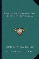 The English in Ireland in the Eighteenth Century V2