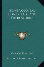 Some Colonial Homesteads And Their Stories