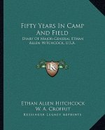 Fifty Years in Camp and Field: Diary of Major-General Ethan Allen Hitchcock, U.S.A.