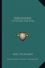 Jerusalem: Its History And Hope