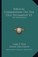 Biblical Commentary on the Old Testament V3: The Pentateuch