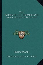 The Works of the Learned and Reverend John Scott V2