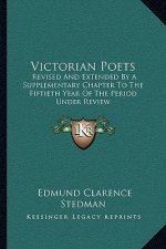 Victorian Poets: Revised and Extended by a Supplementary Chapter to the Fiftieth Year of the Period Under Review