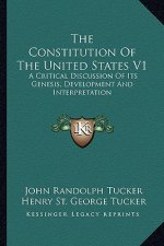 The Constitution of the United States V1: A Critical Discussion of Its Genesis, Development and Interpretation