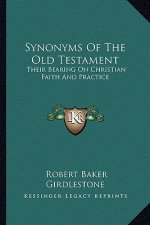 Synonyms of the Old Testament: Their Bearing on Christian Faith and Practice