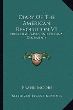 Diary of the American Revolution V1: From Newspapers and Original Documents
