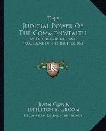 The Judicial Power of the Commonwealth: With the Practice and Procedure of the High Court