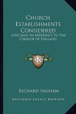 Church Establishments Considered: Especially in Reference to the Church of England