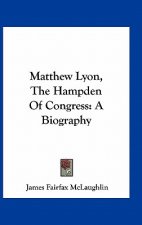 Matthew Lyon, the Hampden of Congress: A Biography
