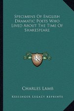 Specimens of English Dramatic Poets Who Lived about the Time of Shakespeare