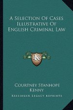 A Selection of Cases Illustrative of English Criminal Law