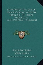 Memoirs of the Life of Major-General Andrew Burn, of the Royal Marines V1: Collected from His Journals