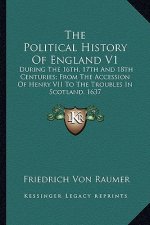 The Political History Of England V1: During The 16th, 17th And 18th Centuries; From The Accession Of Henry VII To The Troubles In Scotland, 1637