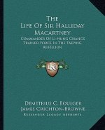 The Life of Sir Halliday Macartney: Commander of Li Hung Chang's Trained Force in the Taeping Rebellion