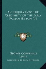 An Inquiry Into The Credibility Of The Early Roman History V1