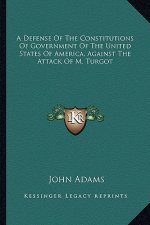 A Defense of the Constitutions of Government of the United States of America, Against the Attack of M. Turgot