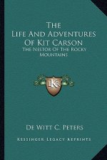 The Life and Adventures of Kit Carson: The Nestor of the Rocky Mountains