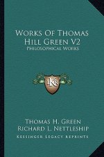 Works of Thomas Hill Green V2: Philosophical Works