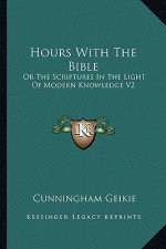 Hours with the Bible: Or the Scriptures in the Light of Modern Knowledge V2: From Moses to the Judges