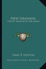 New Granada: Twenty Months In The Andes