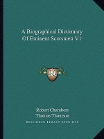 A Biographical Dictionary of Eminent Scotsmen V1