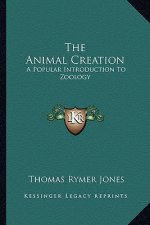 The Animal Creation: A Popular Introduction to Zoology