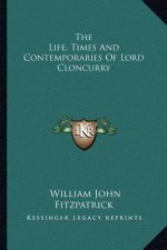 The Life, Times and Contemporaries of Lord Cloncurry