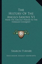 The History Of The Anglo-Saxons V1: From The Earliest Period To The Norman Conquest
